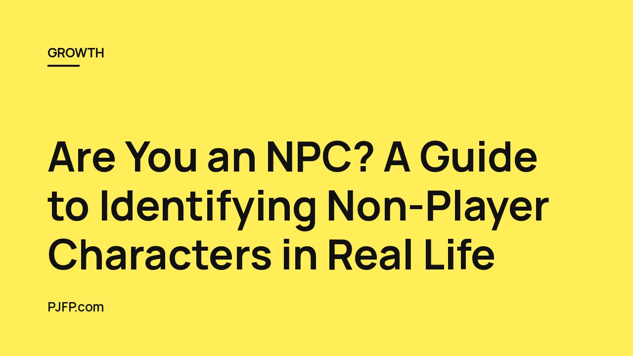 Are You an NPC? A Guide to Identifying Non-Player Characters in Real Life