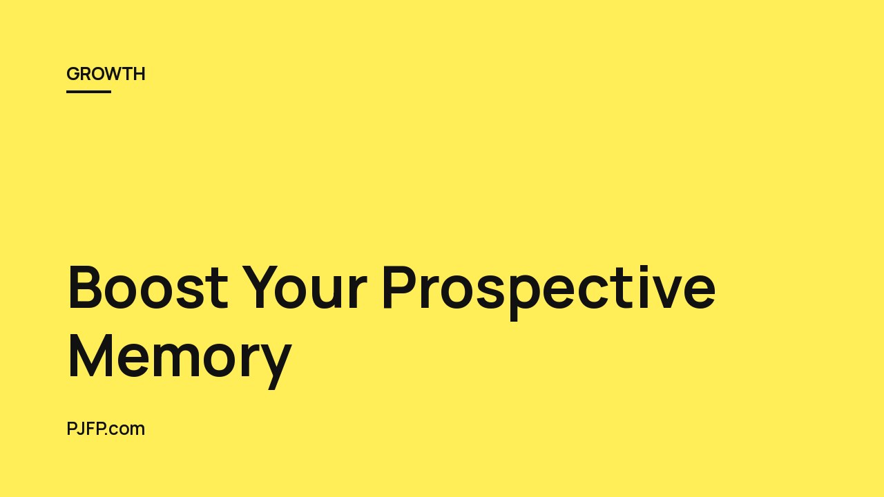 Boost Your Prospective Memory: Tips and Tricks for Remembering Tasks and Intentions