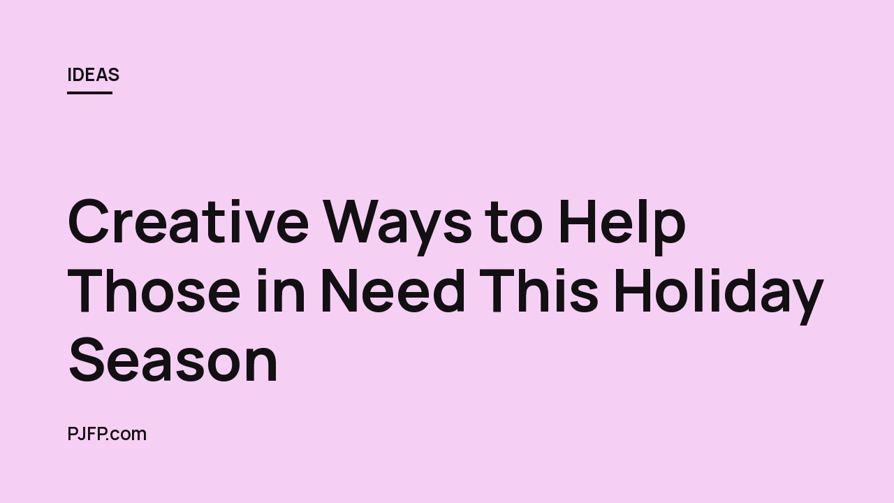 Creative Ways to Help Those in Need This Holiday Season