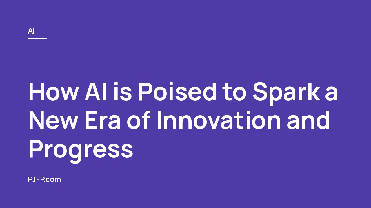 How AI is Poised to Spark a New Era of Innovation and Progress