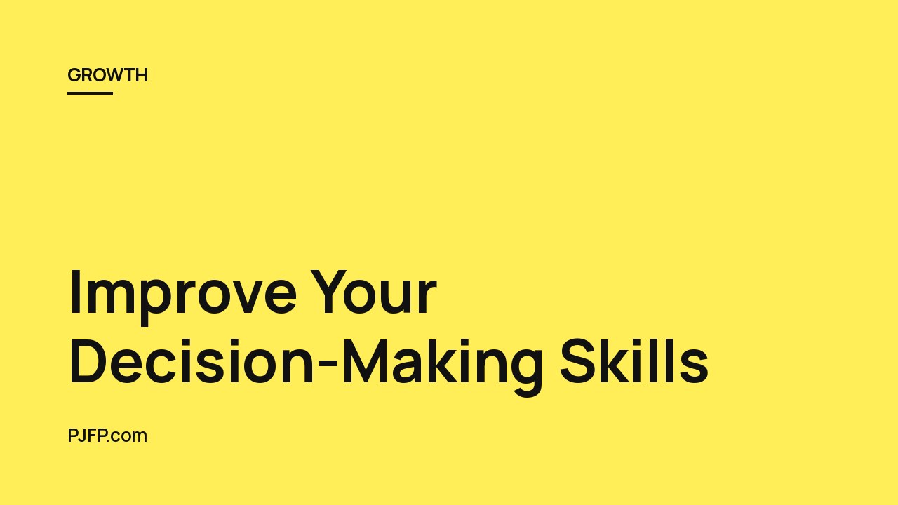 Improve Your Decision-Making Skills: 8 Tips for Making Quality Choices