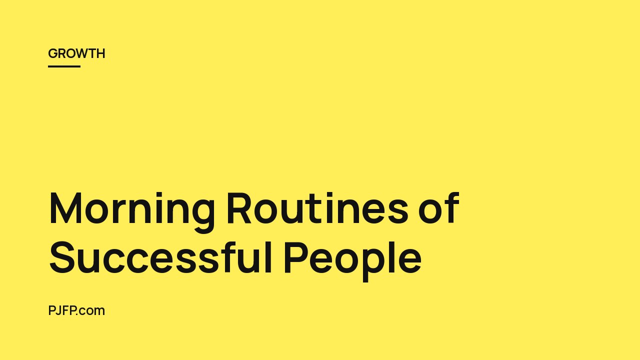 Morning Routines of Successful People: Habits and Practices to Start Your Day Off Right