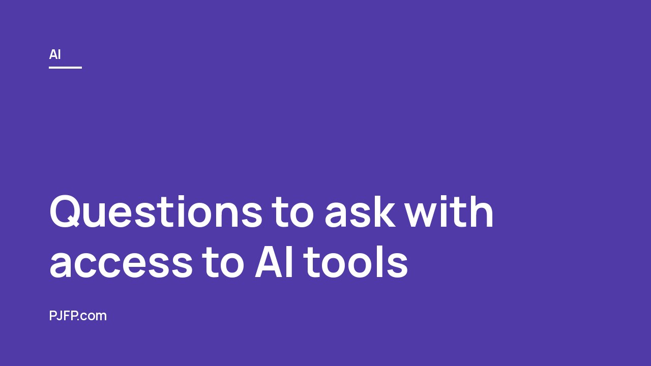 Questions to ask with access to AI tools