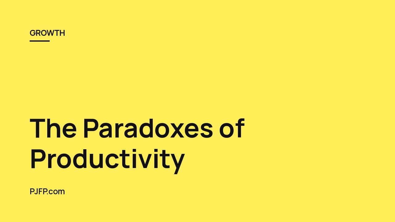 The Paradoxes of Productivity: How to Be More Effective in Life and Work