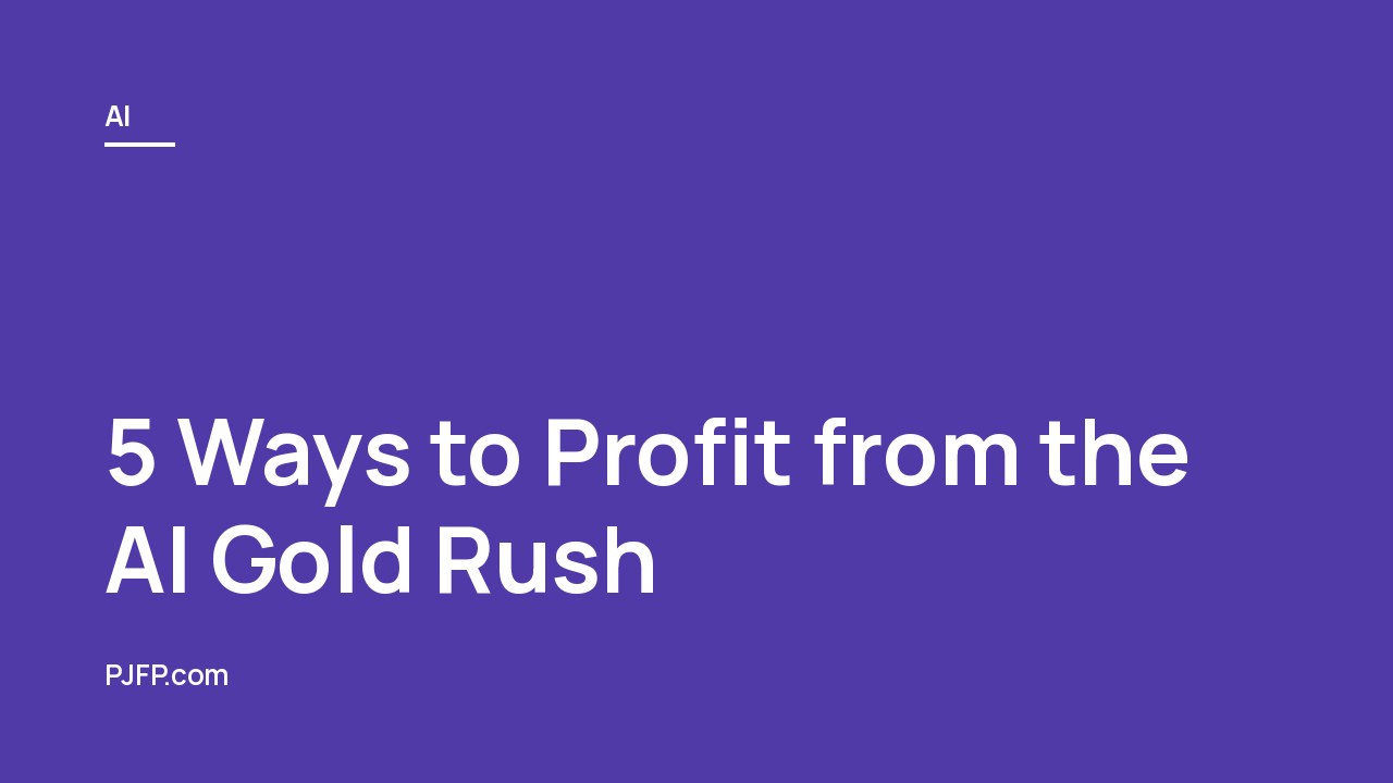 5 Ways to Profit from the AI Gold Rush: Tips and Strategies for Success