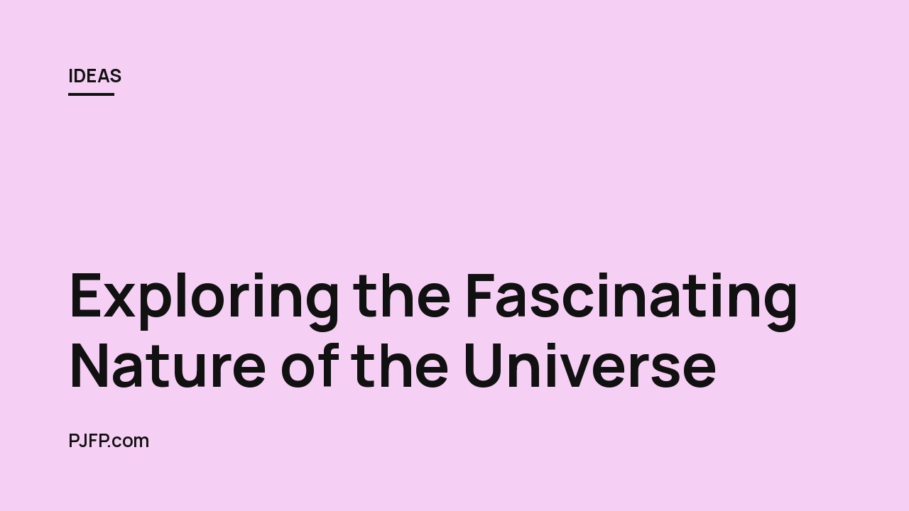 Exploring the Fascinating Nature of the Universe: A Look at the Theories and Models That Have Shaped Our Understanding of the Cosmos