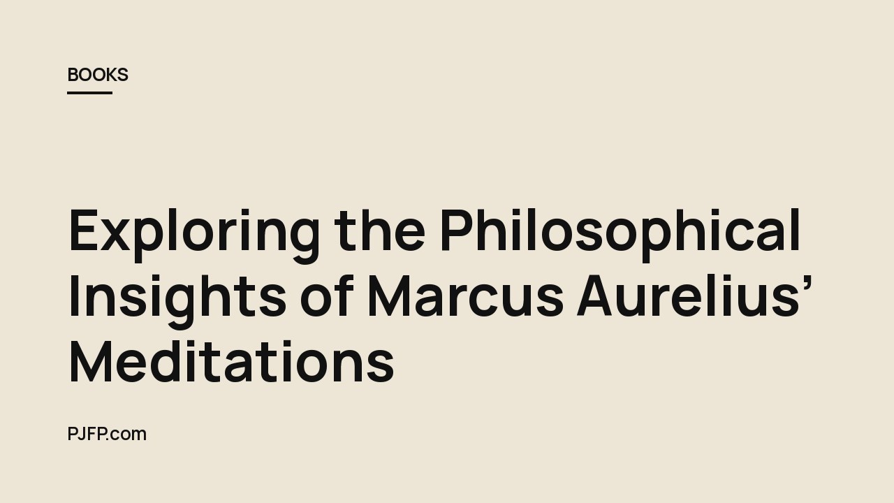 Exploring the Philosophical Insights of Marcus Aurelius’ Meditations