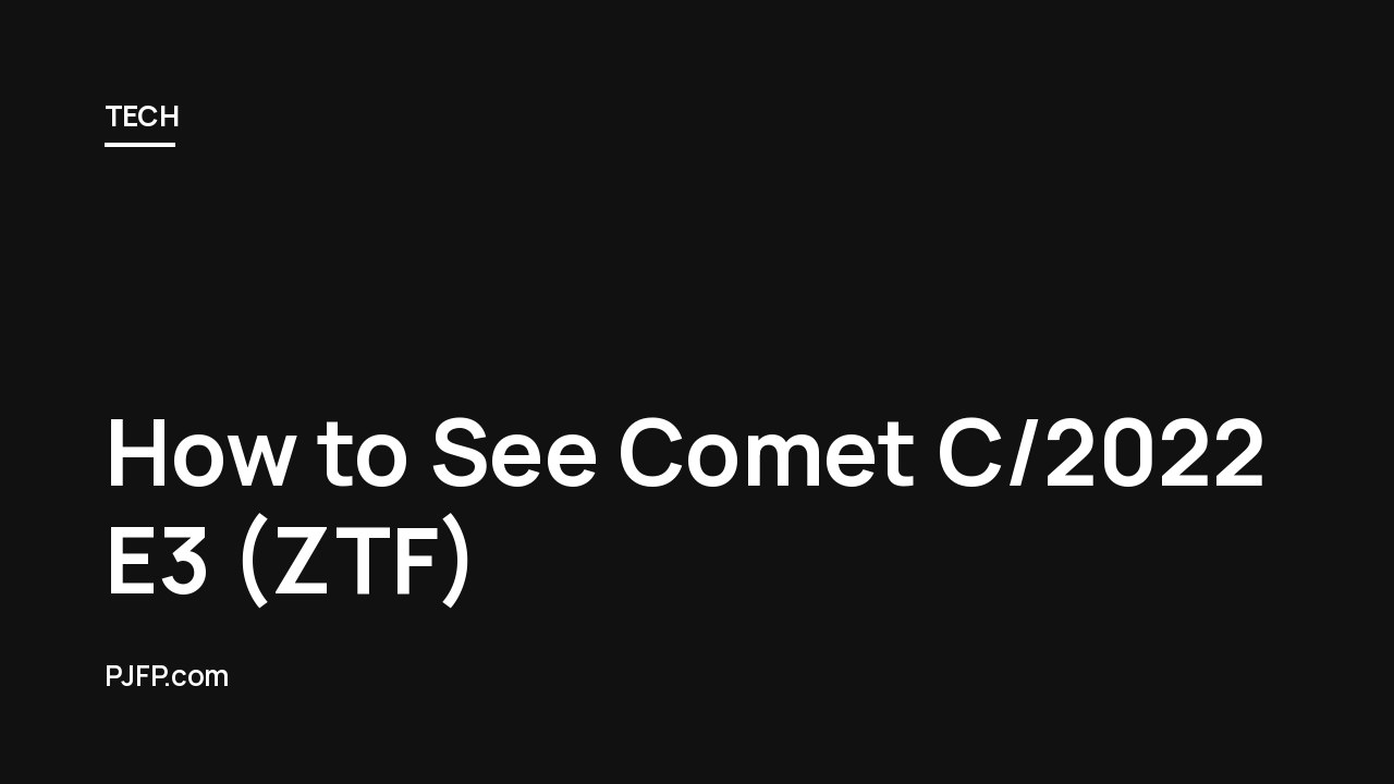 How to See Comet C/2022 E3 (ZTF)