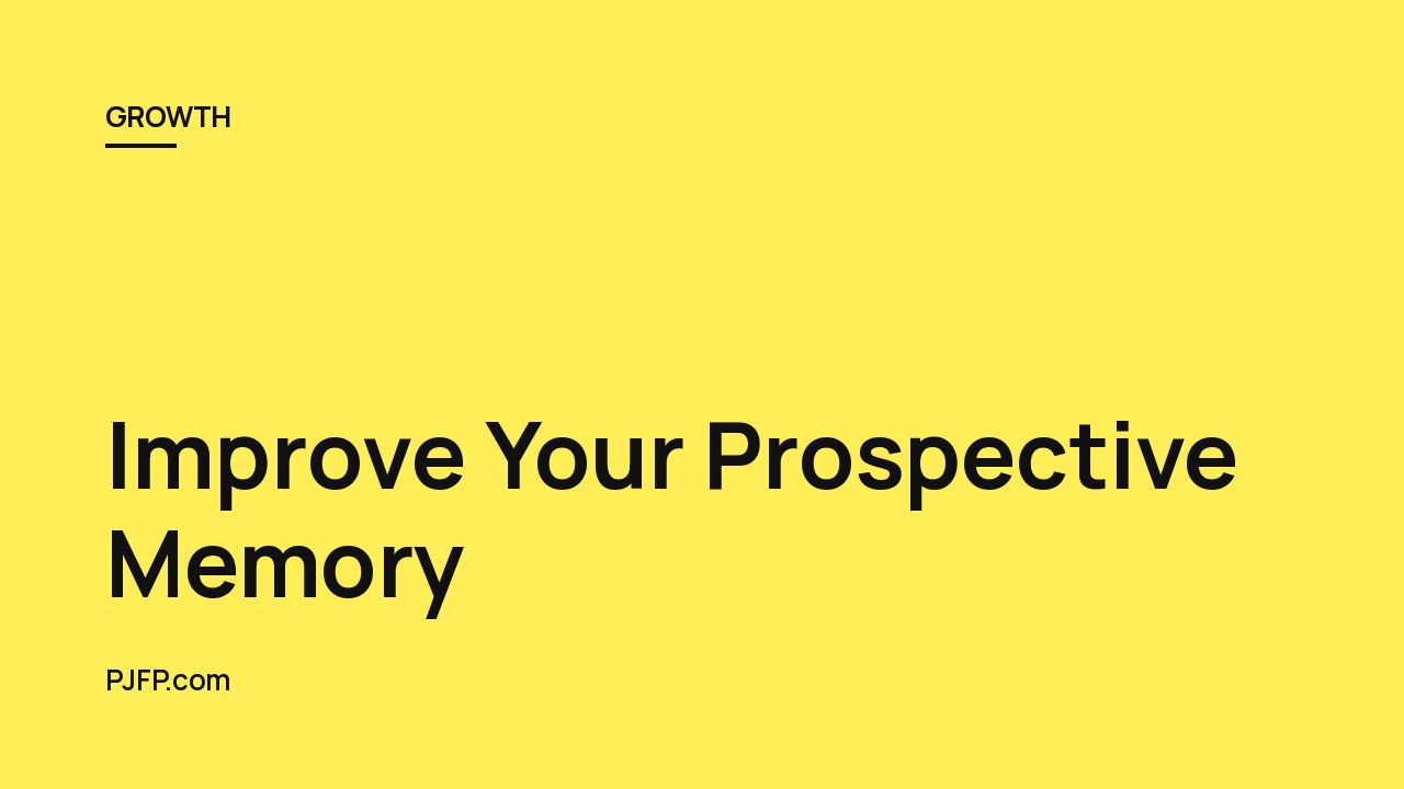 Improve Your Prospective Memory: Strategies and Techniques for Remembering Your Tasks and Intentions