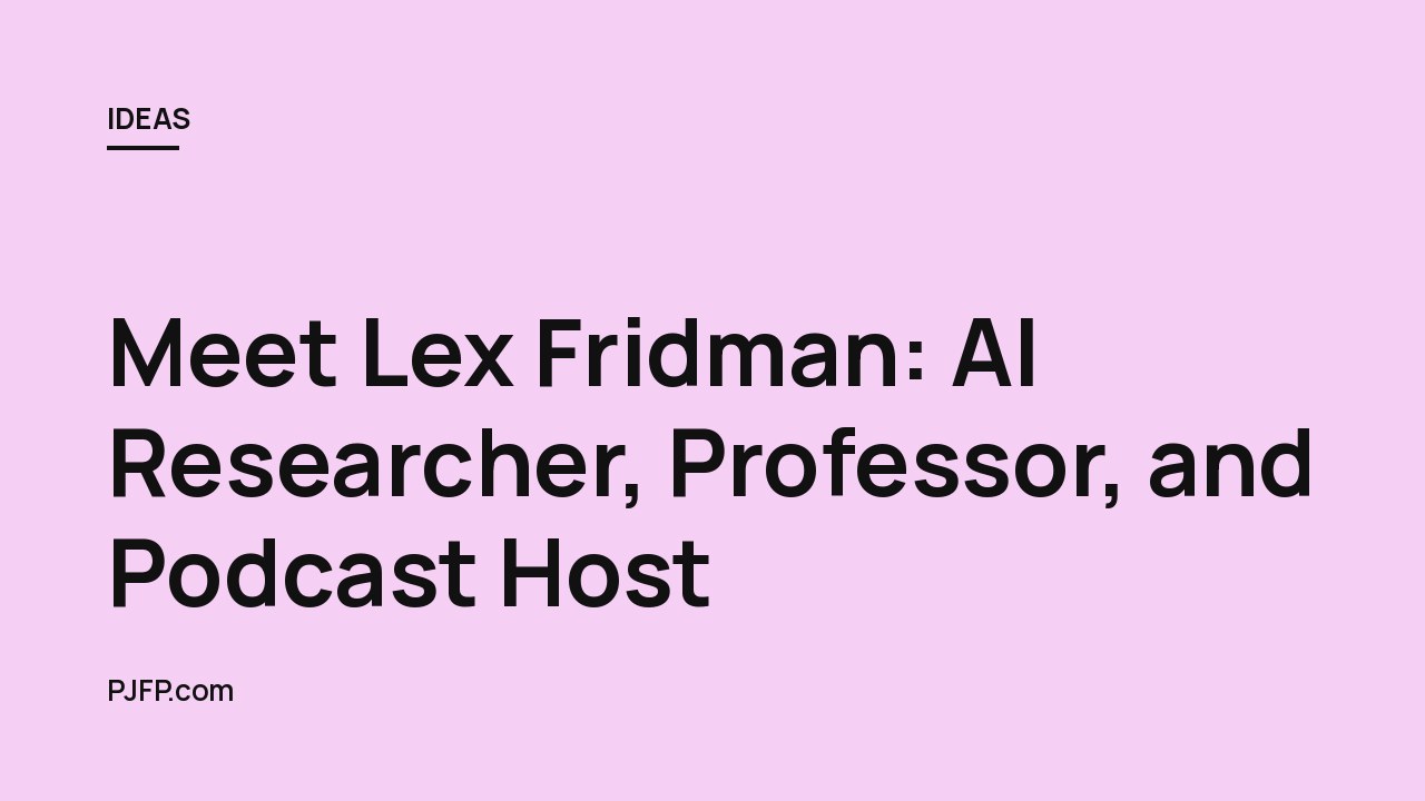 Meet Lex Fridman: AI Researcher, Professor, and Podcast Host
