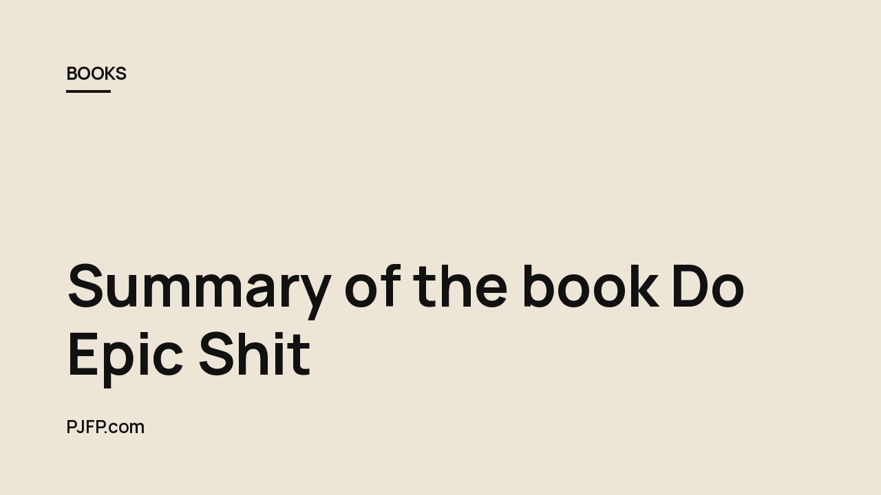 Summary of the book Do Epic Shit