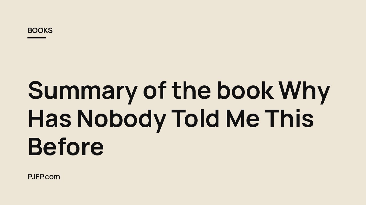 Summary of the book Why Has Nobody Told Me This Before