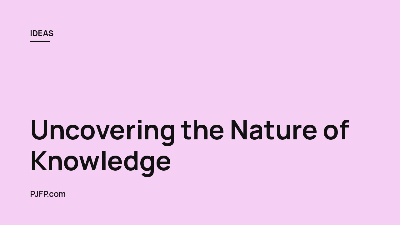 Uncovering the Nature of Knowledge: A Detailed Look at the Philosophical and Scientific Perspectives on How We Acquire, Store, and Use Information