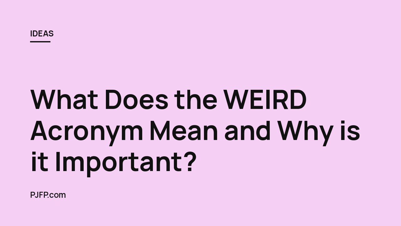 What Does the WEIRD Acronym Mean and Why is it Important?