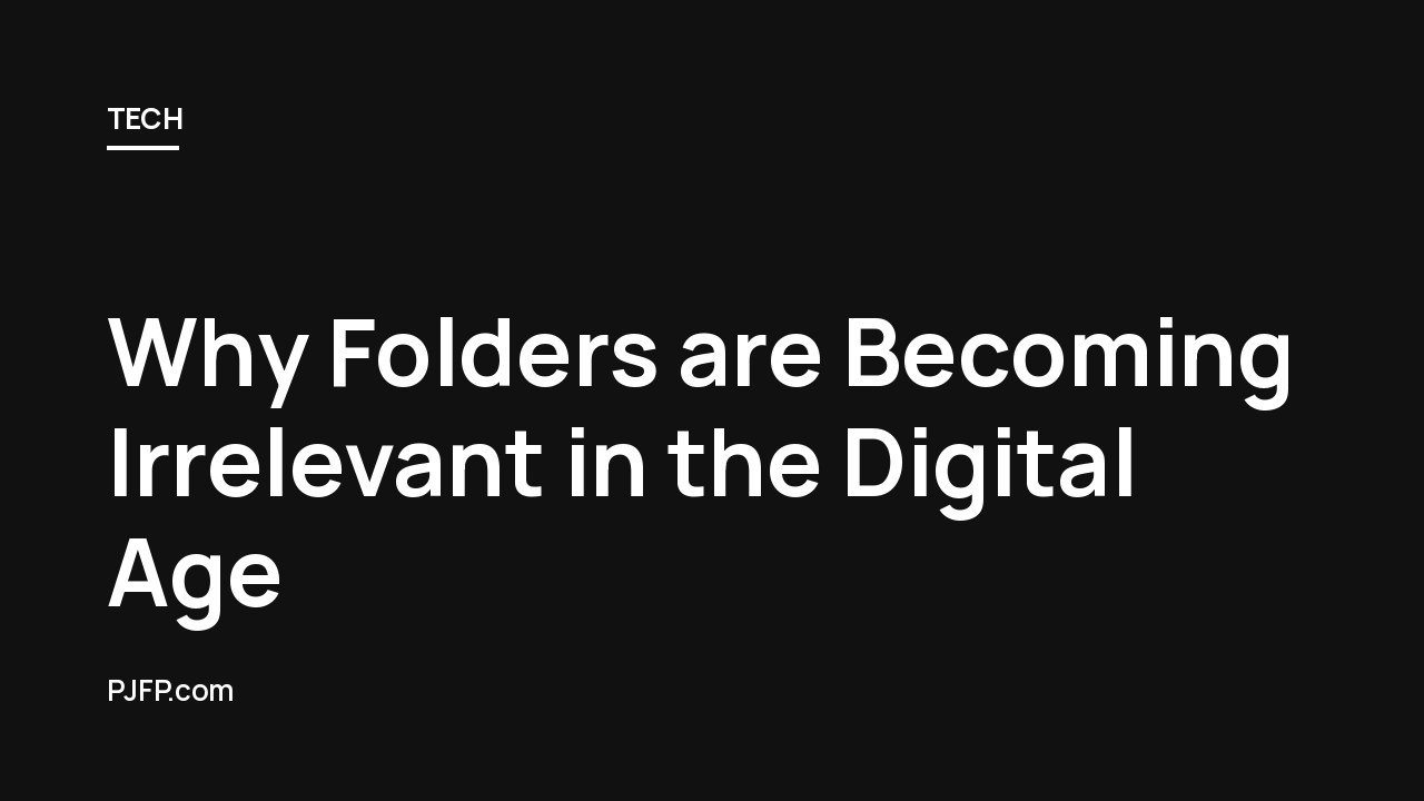 Why Folders are Becoming Irrelevant in the Digital Age