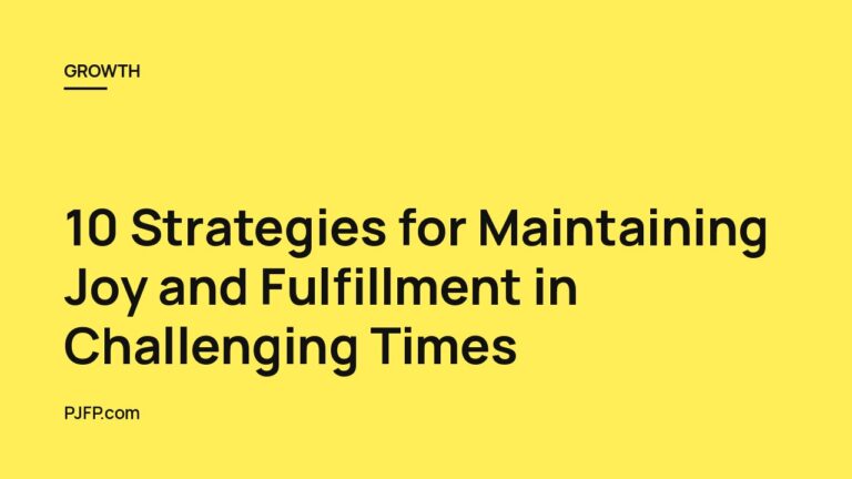 10 Strategies for Maintaining Joy and Fulfillment in Challenging Times