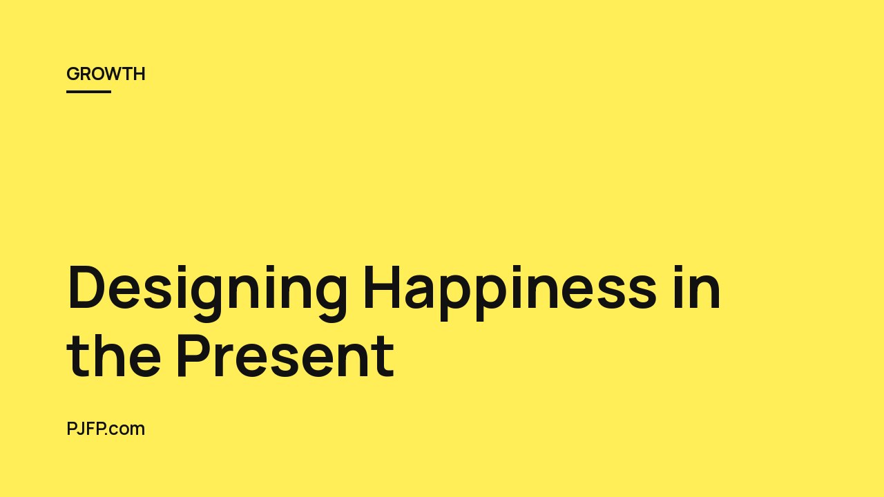 Designing Happiness in the Present: Why Waiting for the Future is a Misconception