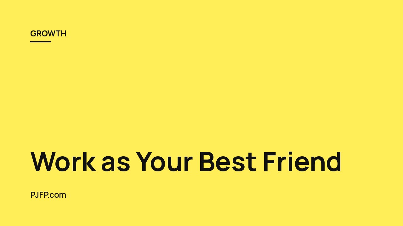 Work as Your Best Friend