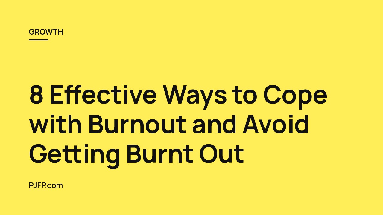 8 Effective Ways to Cope with Burnout and Avoid Getting Burnt Out