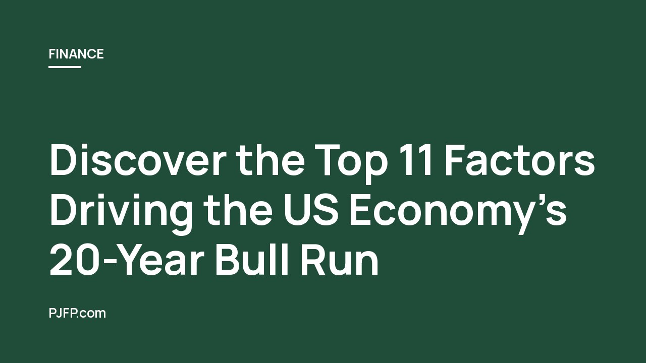 Discover the Top 11 Factors Driving the US Economy’s 20-Year Bull Run: Unleashing Unprecedented Growth and Innovation