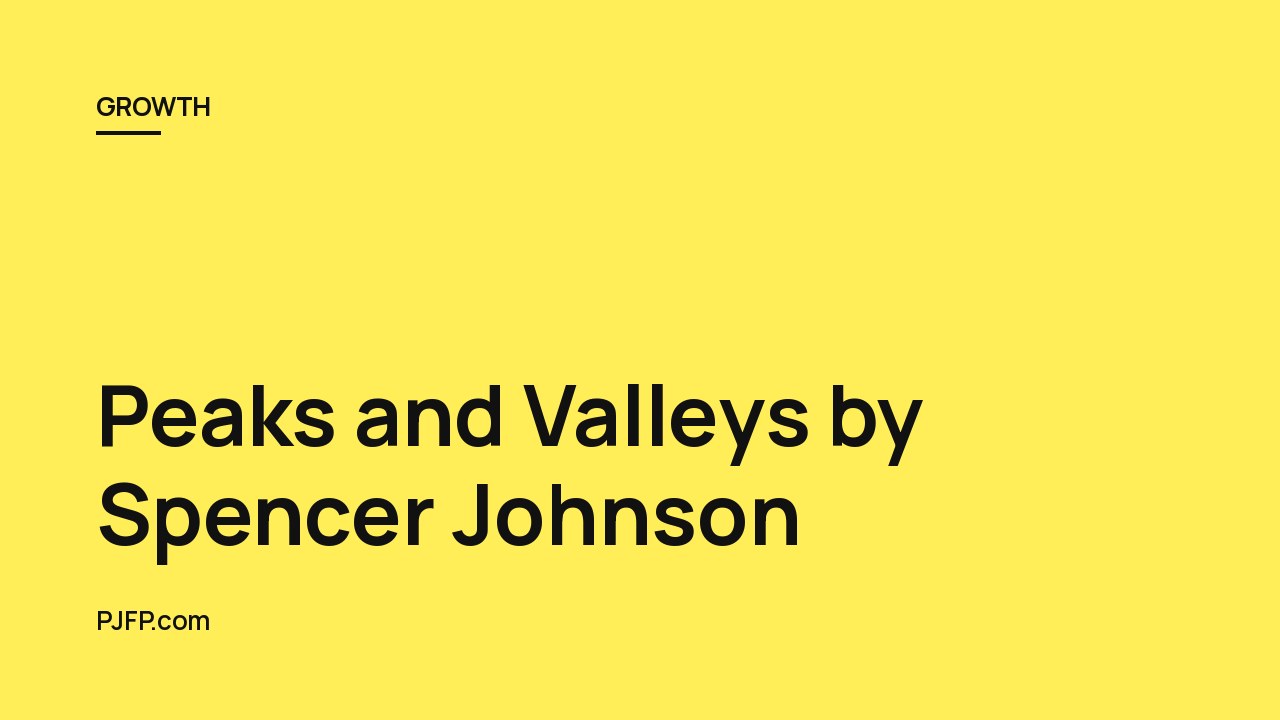Peaks and Valleys by Spencer Johnson: A Guide to Managing Life’s Ups and Downs