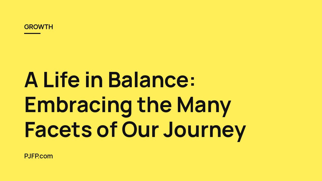 A Life in Balance: Embracing the Many Facets of Our Journey