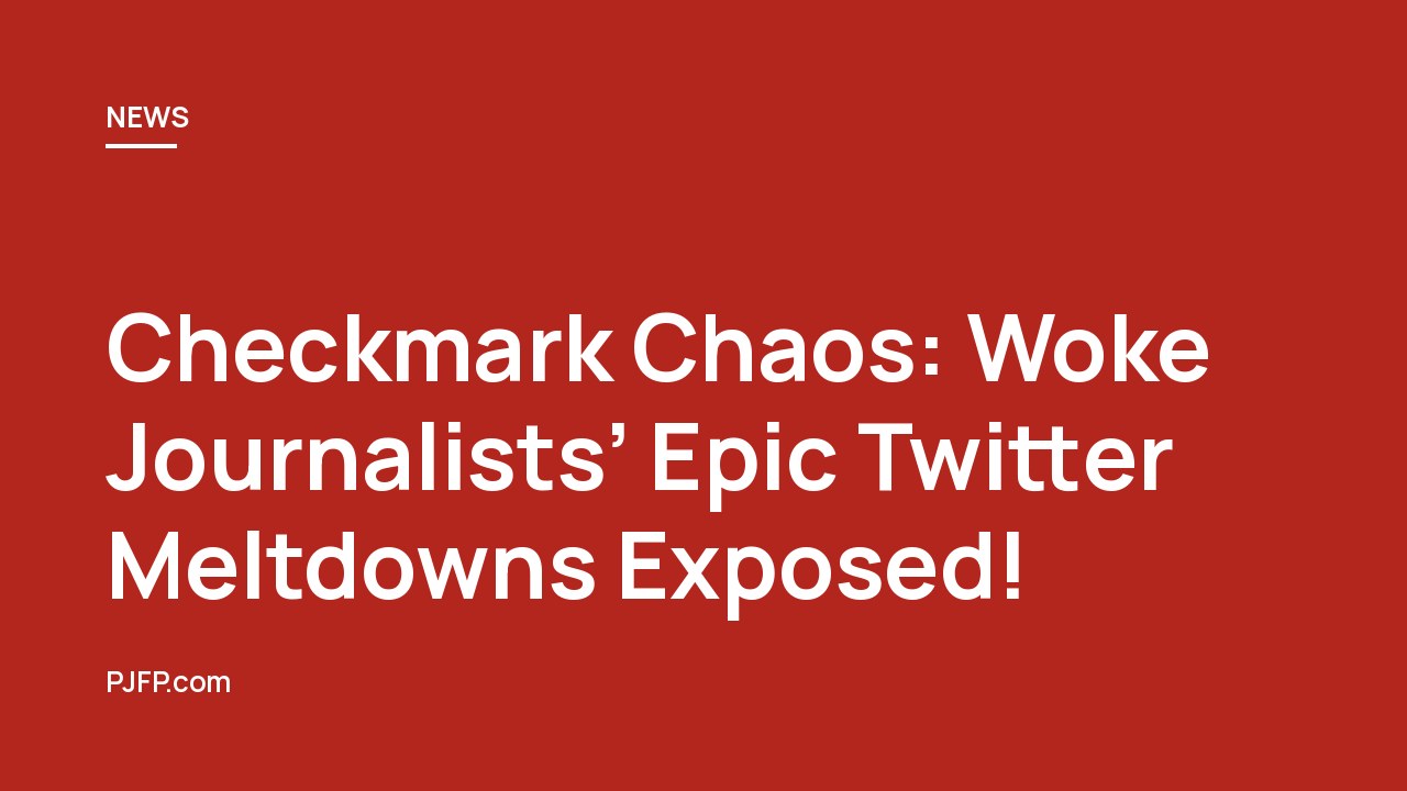 Checkmark Chaos: Woke Journalists’ Epic Twitter Meltdowns Exposed!