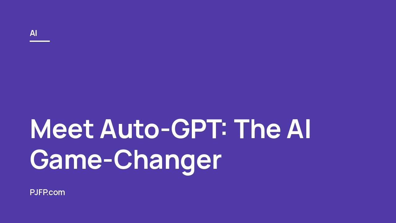Meet Auto-GPT: The AI Game-Changer