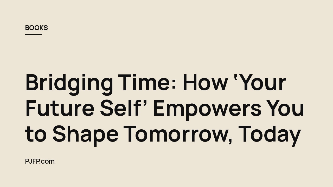 Bridging Time: How ‘Your Future Self’ Empowers You to Shape Tomorrow, Today