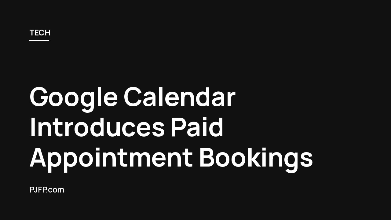 Google Calendar Introduces Paid Appointment Bookings