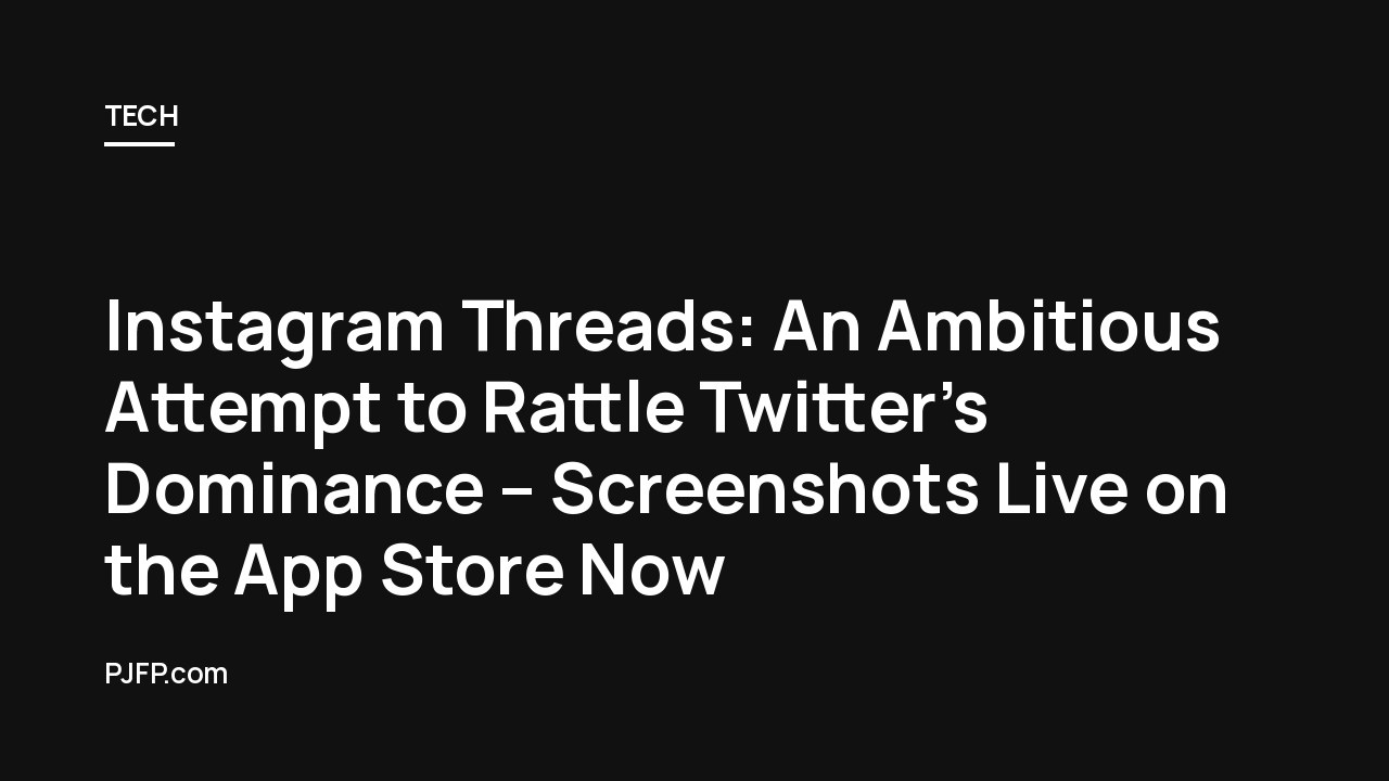 Instagram Threads: An Ambitious Attempt to Rattle Twitter’s Dominance – Screenshots Live on the App Store Now