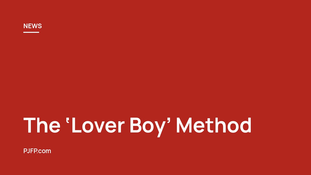 The ‘Lover Boy’ Method: A Deceptive Tactic in Human Trafficking