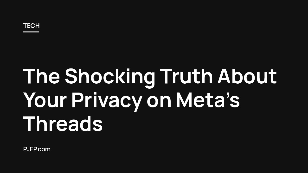 The Shocking Truth About Your Privacy on Meta’s Threads