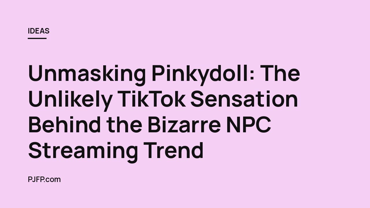 Unmasking Pinkydoll: The Unlikely TikTok Sensation Behind the Bizarre NPC Streaming Trend