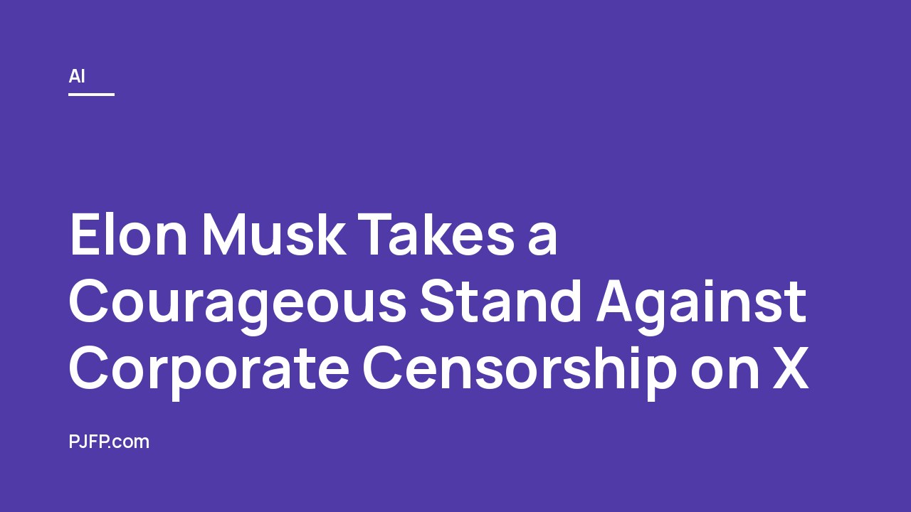 Elon Musk Takes a Courageous Stand Against Corporate Censorship on X
