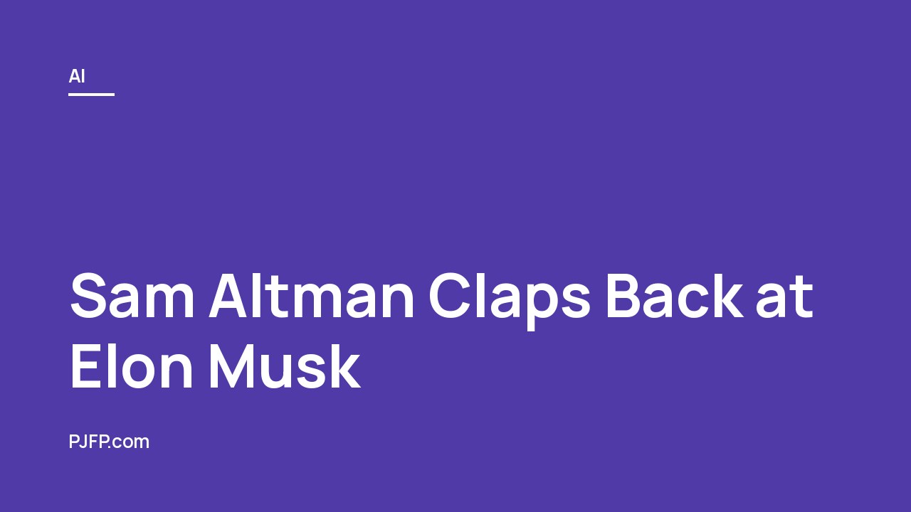 Sam Altman Claps Back at Elon Musk