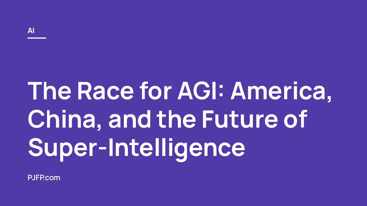 The Race for AGI: America, China, and the Future of Super-Intelligence