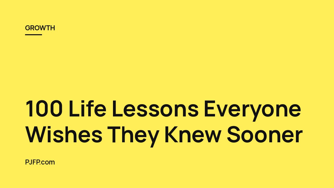 100 Life Lessons Everyone Wishes They Knew Sooner