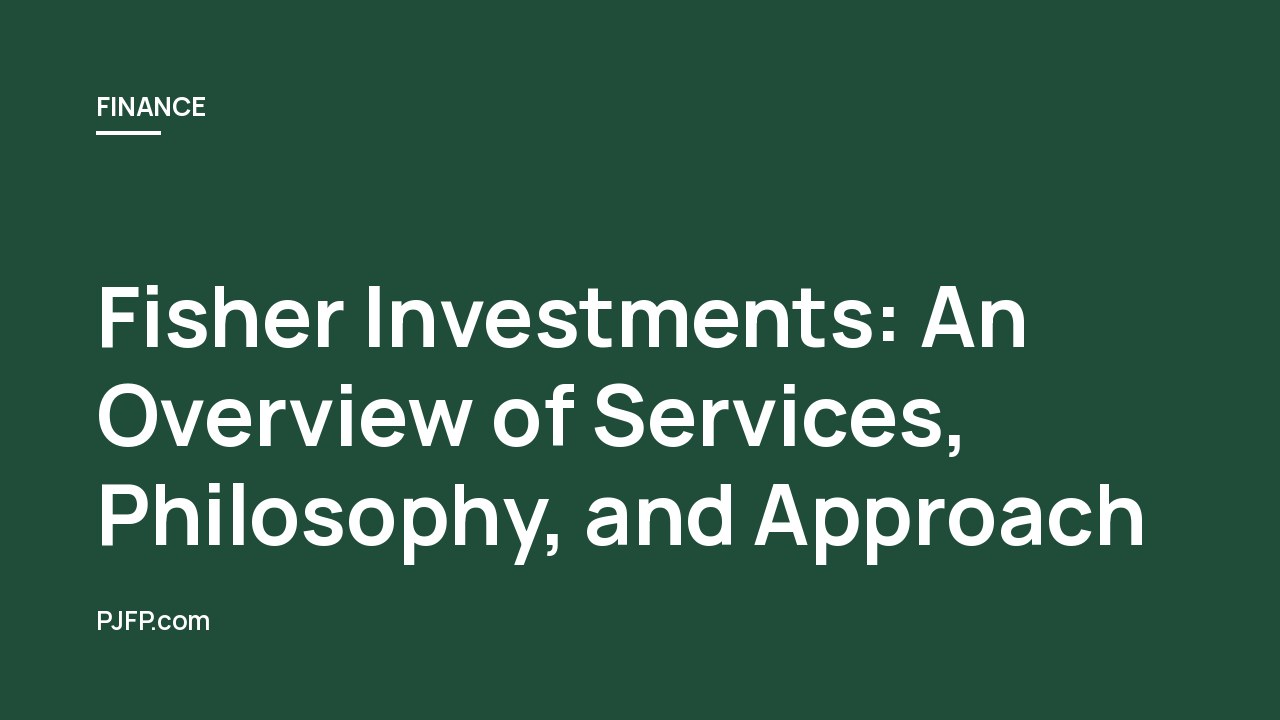 Fisher Investments: An Overview of Services, Philosophy, and Approach