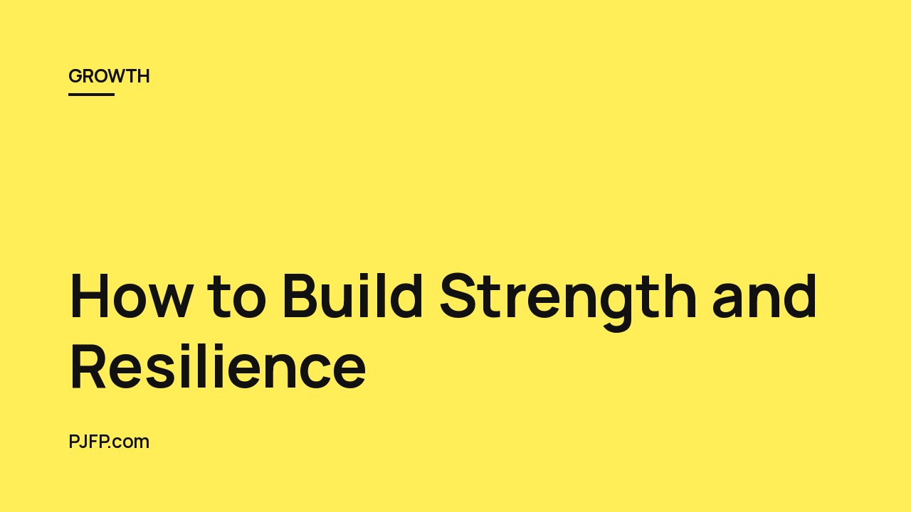 How to Build Strength and Resilience: Life Doesn’t Get Easier, You Just Get Stronger