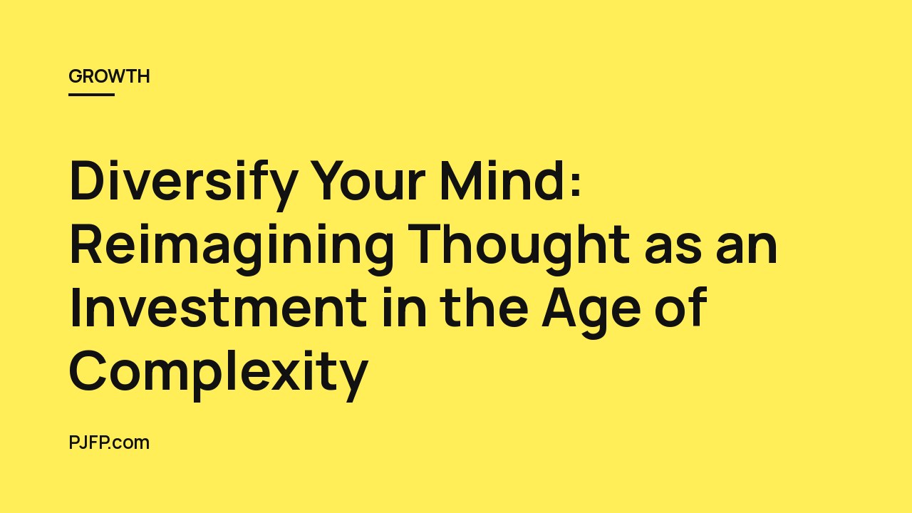 Diversify Your Mind: Reimagining Thought as an Investment in the Age of Complexity