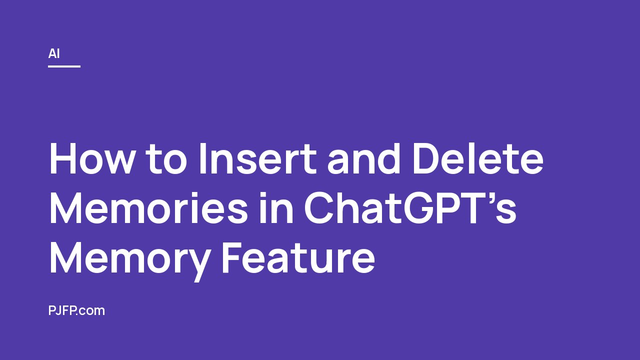 How to Insert and Delete Memories in ChatGPT’s Memory Feature