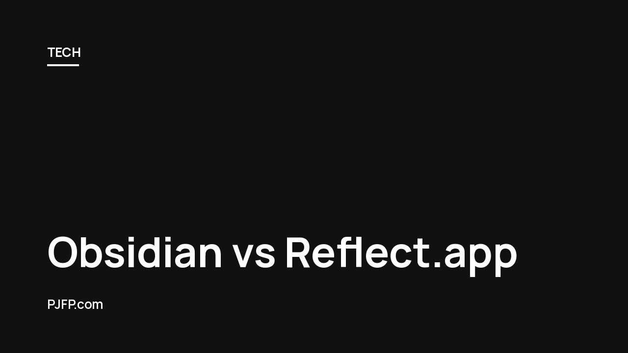 Obsidian vs Reflect.app: Which Note-Taking App is Best for Your Workflow?