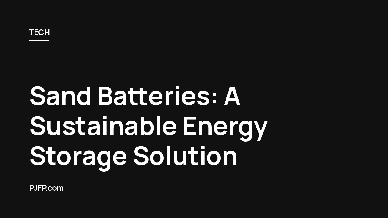 Sand Batteries: A Sustainable Energy Storage Solution