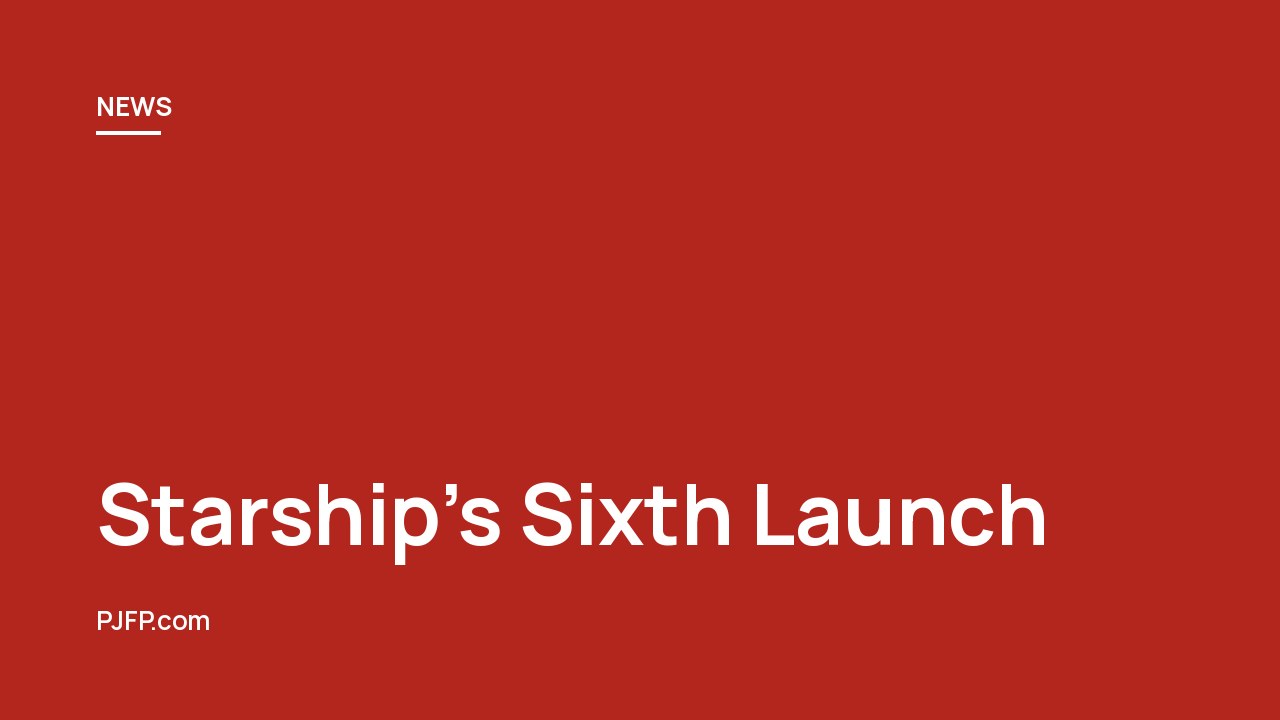 Starship’s Sixth Launch: SpaceX Targets Key Milestone in Reusable Spacecraft Development