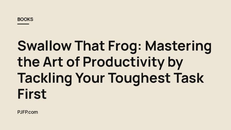 Swallow That Frog: Mastering the Art of Productivity by Tackling Your Toughest Task First