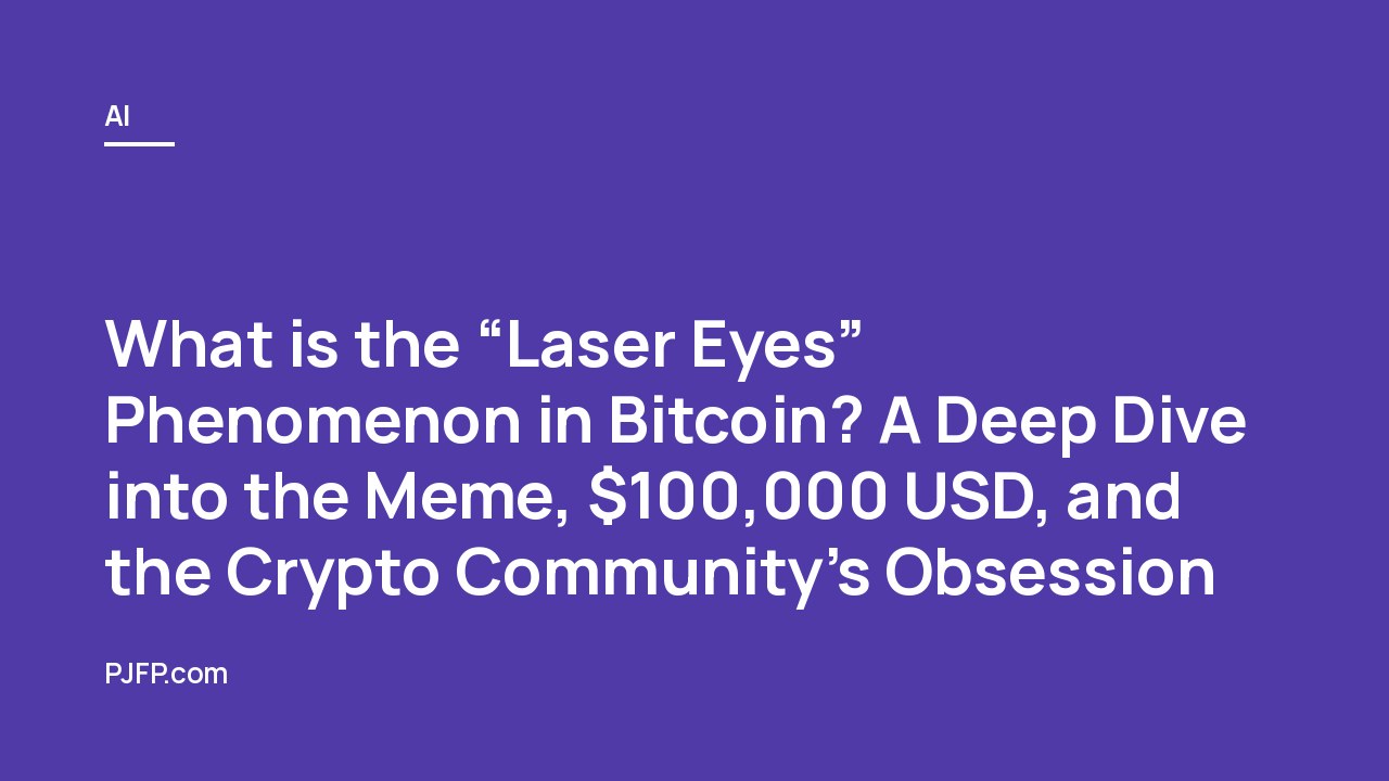 What is the “Laser Eyes” Phenomenon in Bitcoin? A Deep Dive into the Meme, $100,000 USD, and the Crypto Community’s Obsession