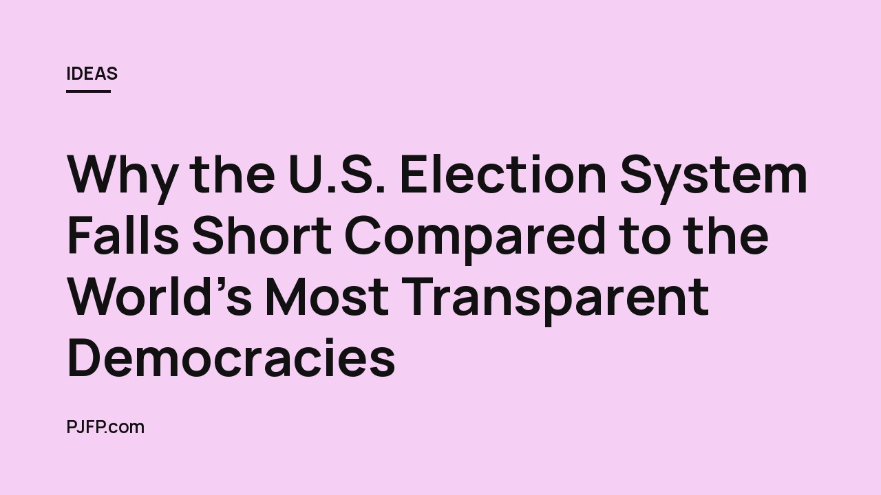Why the U.S. Election System Falls Short Compared to the World’s Most Transparent Democracies