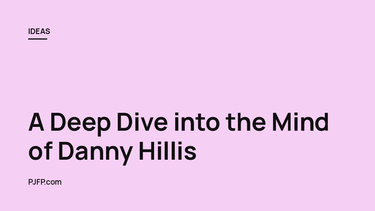 A Deep Dive into the Mind of Danny Hillis: A Conversation with Tim Ferriss and Kevin Kelly