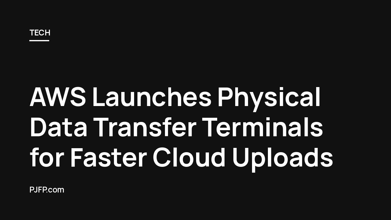 AWS Launches Physical Data Transfer Terminals for Faster Cloud Uploads